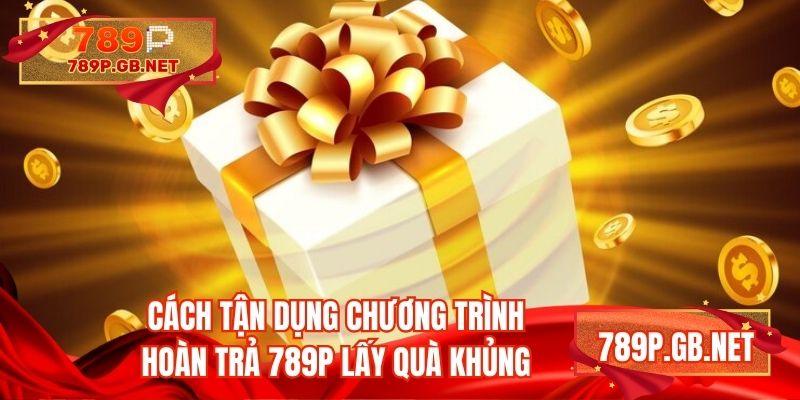 Cách tận dụng ưu đãi để lấy quà khủng