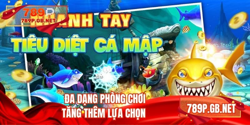 Đa dạng phòng chơi tăng thêm lựa chọn