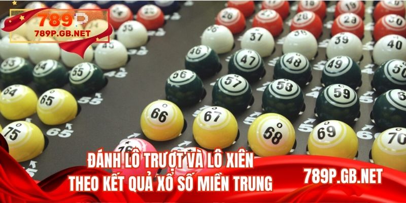 Đánh lô trượt và lô xiên theo kết quả xổ số miền Trung