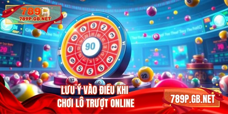 Lưu ý vào điều khi chơi lô trượt online