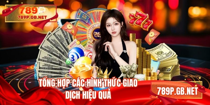 Tổng hợp các hình thức giao dịch hiệu quả